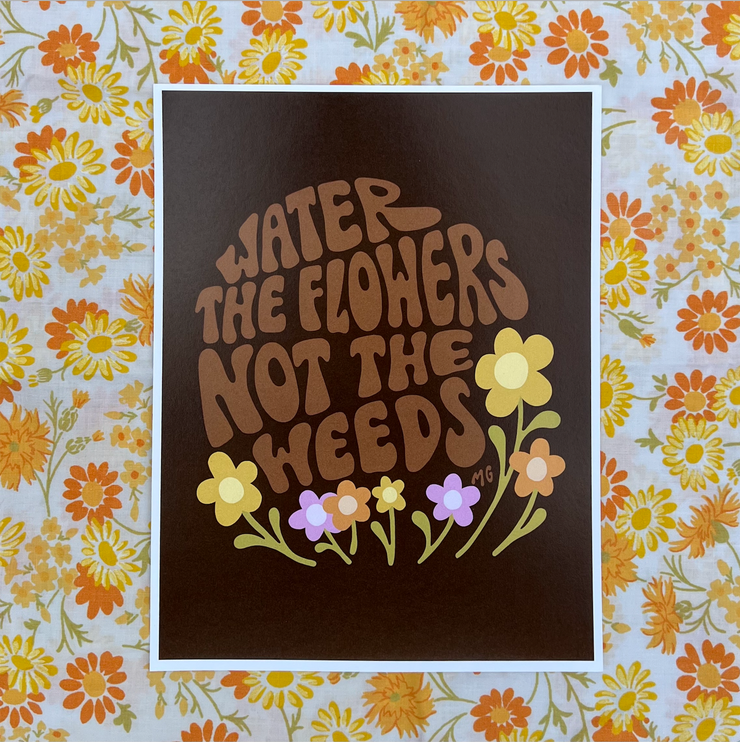 Water The Flowers Not The Weeds Print